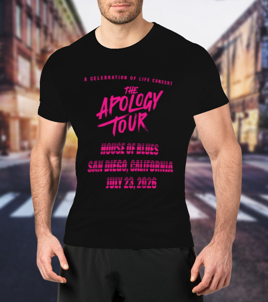 The Apology Tour House Of Blues San Diego California July 23 2026 A Celebration Of Life Concert T-Shirt