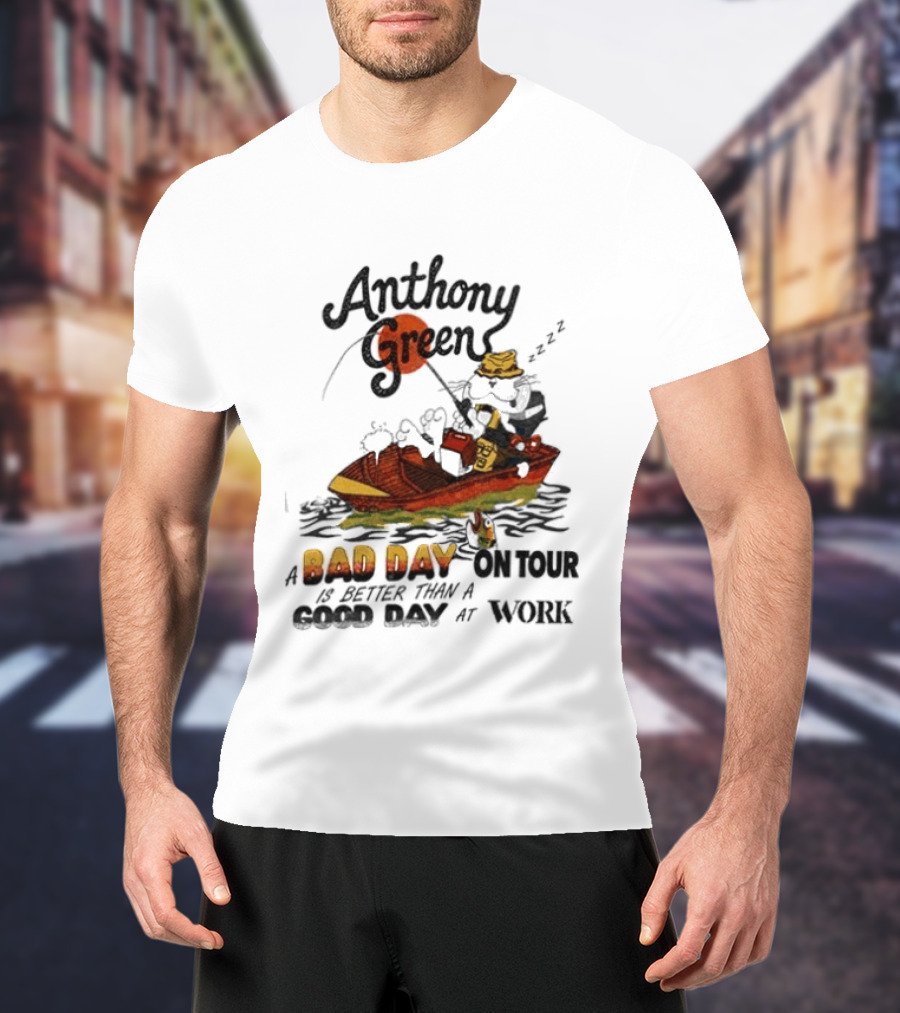Anthony Green Bad Day On Tour Better Than Work Cat Fishing 2026 T-Shirt