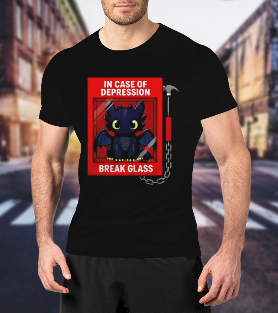 Toothless In Case Of Depression Break Glass Emergency Humor T-Shirt