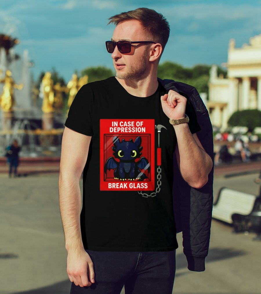Toothless In Case Of Depression Break Glass Emergency Humor T-Shirt