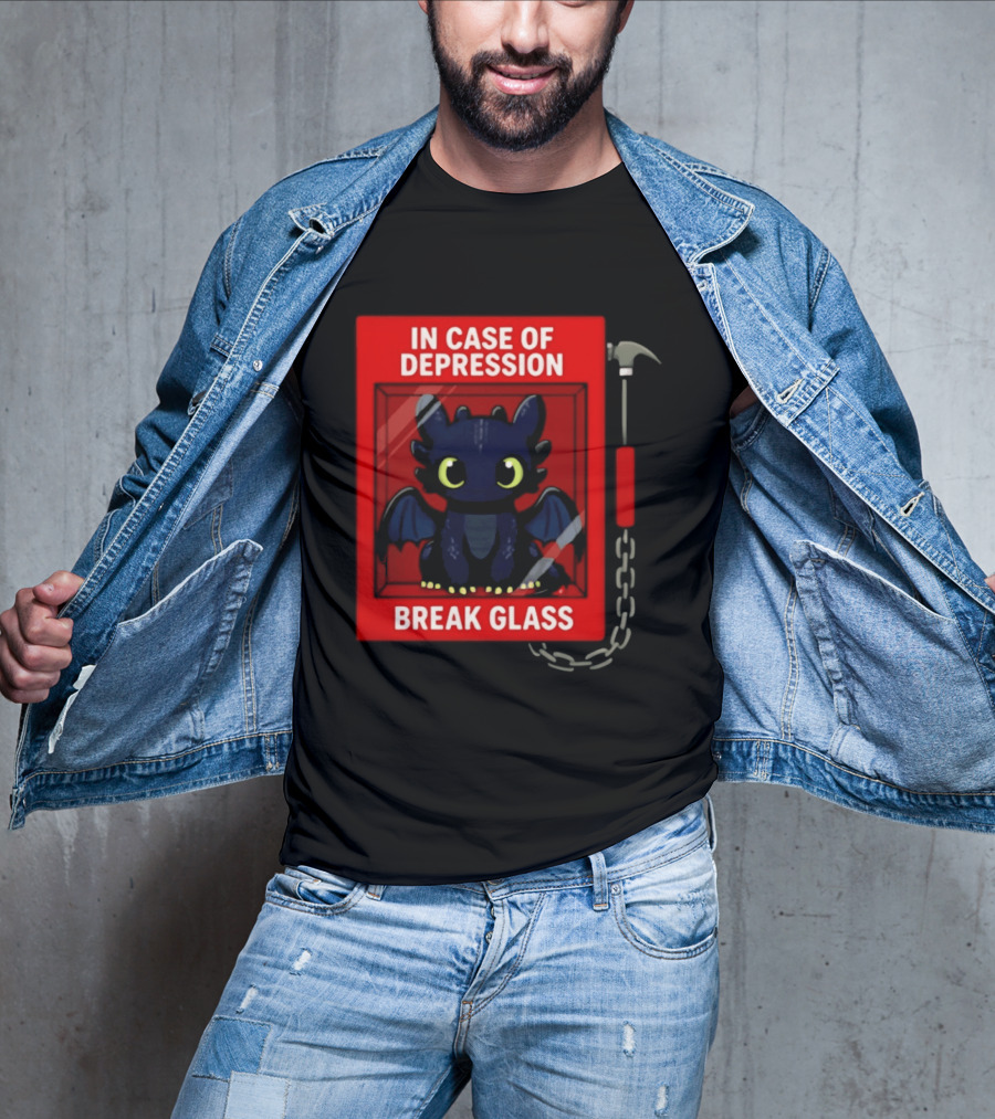 Toothless In Case Of Depression Break Glass Emergency Humor T-Shirt
