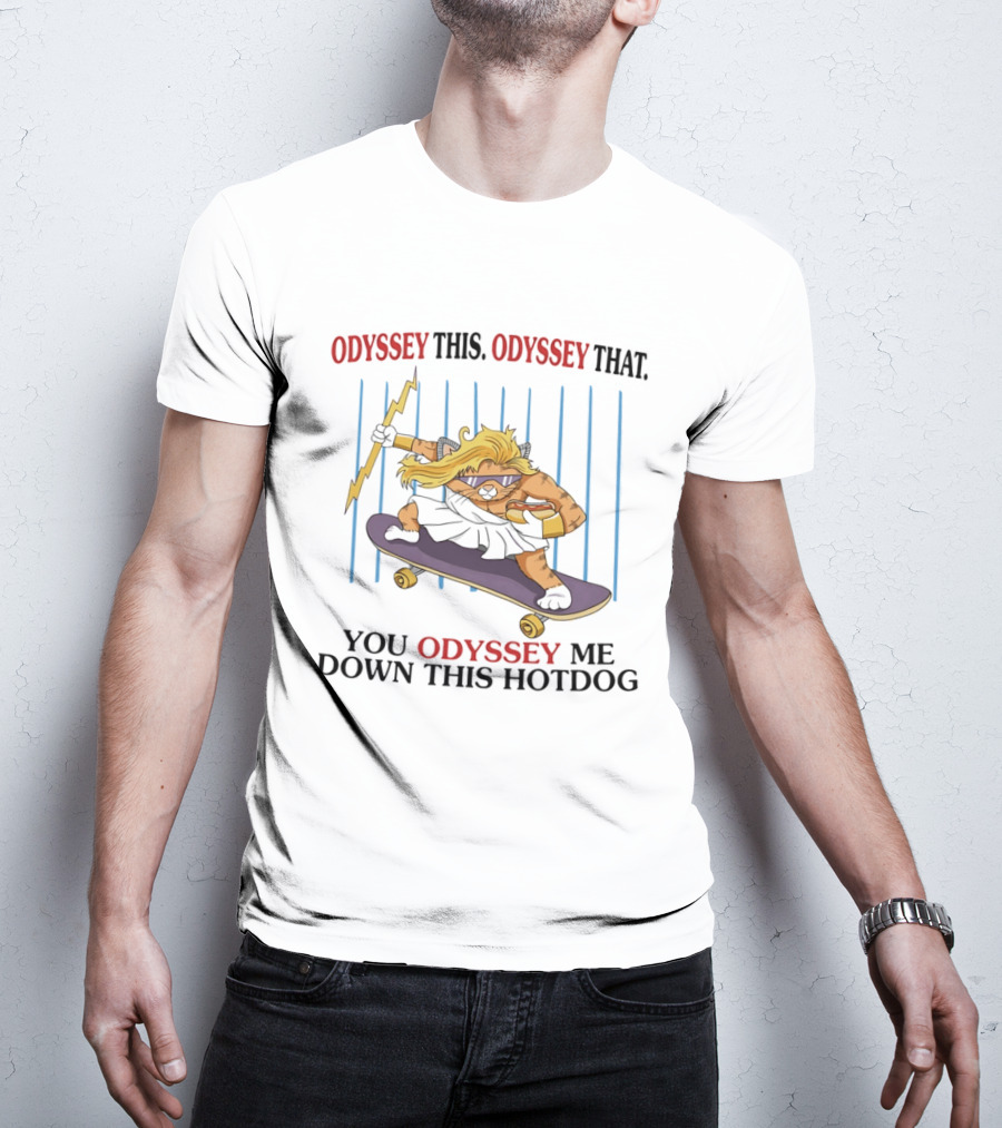 Odyssey This Odyssey That You Odyssey Me Down This Hotdog Cat Skater T-Shirt