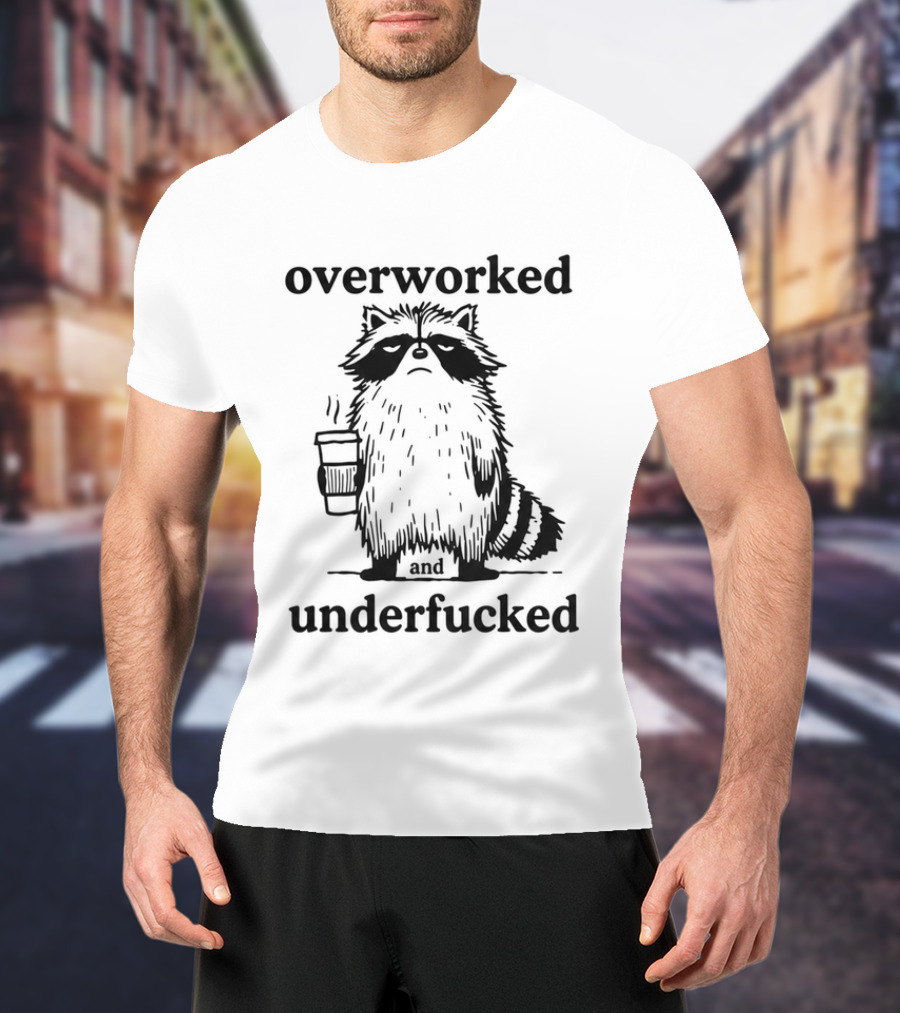 Overworked And Underfucked Raccoon Coffee Humor T-Shirt