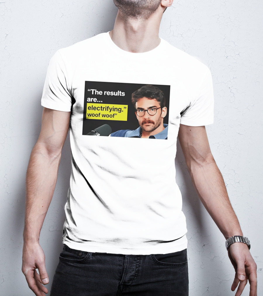 The Results Are Electrifying Woof Woof Hasan Piker Microphone Image T-Shirt