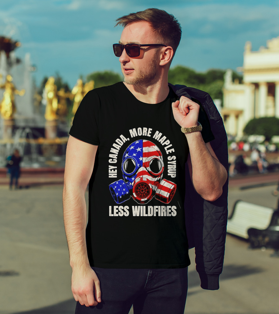 Hey Canada More Maple Syrup Less Wildfires Gas Mask American Flag T-Shirt