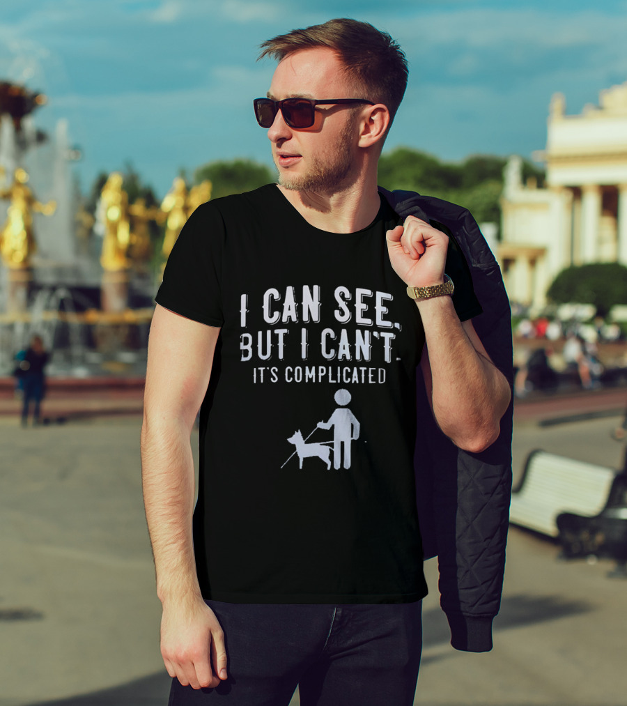 I Can See But I Can't It's Complicated Guide Dog Awareness T-Shirt