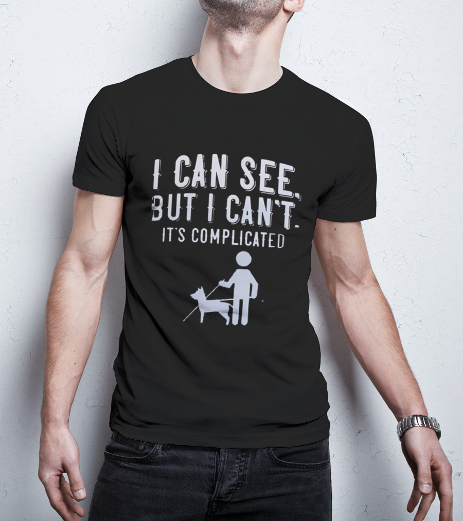 I Can See But I Can't It's Complicated Guide Dog Awareness T-Shirt