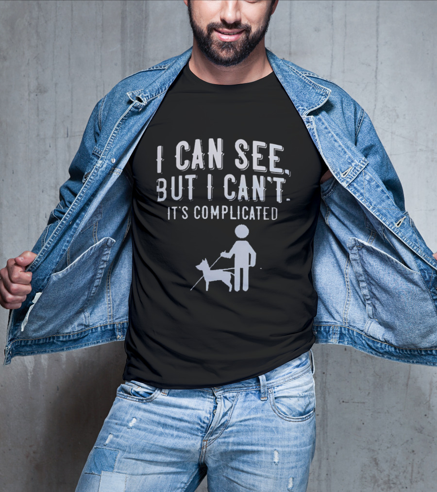I Can See But I Can't It's Complicated Guide Dog Awareness T-Shirt