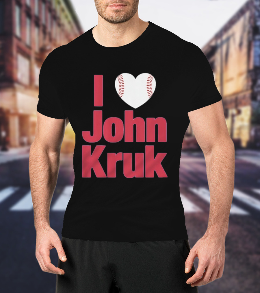 I Love John Kruk Baseball Philadelphia Phillies T-Shirt