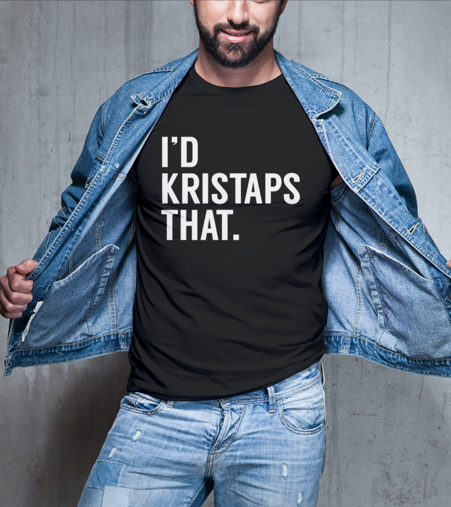 I'd Kristaps That Kristaps Porzingis Phrase T-Shirt