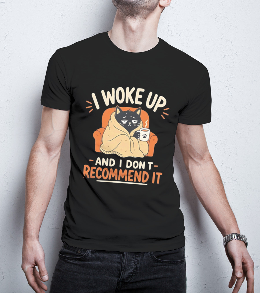 I Woke Up Cat Don't Recommend It Coffee Humor T-Shirt