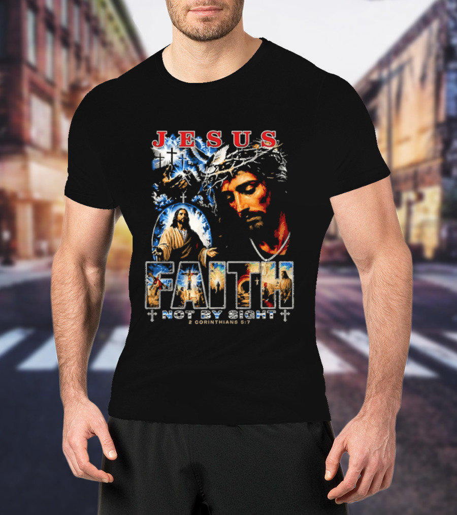 Jesus Faith Not By Sight 2 Corinthians 5 7 Religious Men's Christian T-Shirt