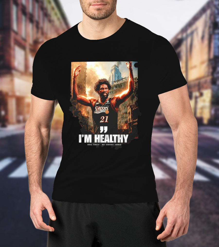 Joel Embiid Philadelphia 76ers I'm Healthy Quote Philadelphia Skyline T-Shirt