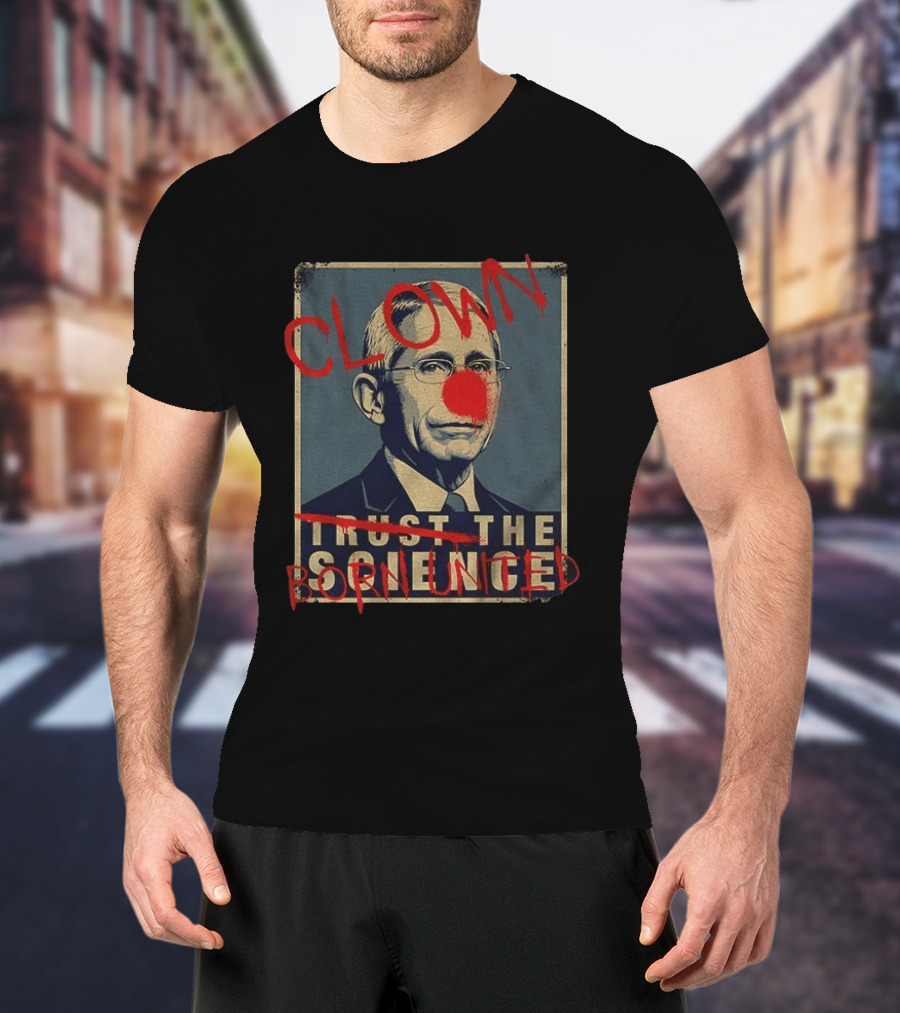 Clown Dr Fauci Born United Trust The Science T-Shirt