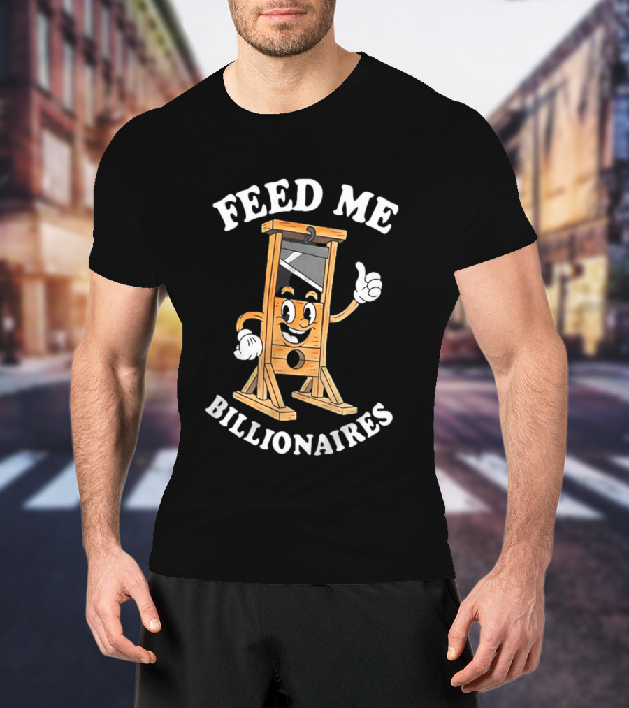 Feed Me Billionaires Guillotine Cartoon T-Shirt