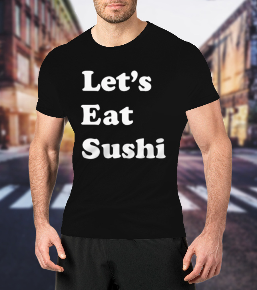 Let's Eat Sushi T-Shirt