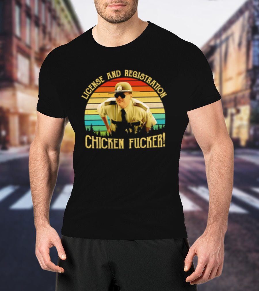 License And Registration Chicken Fucker Super Troopers Movie T-Shirt