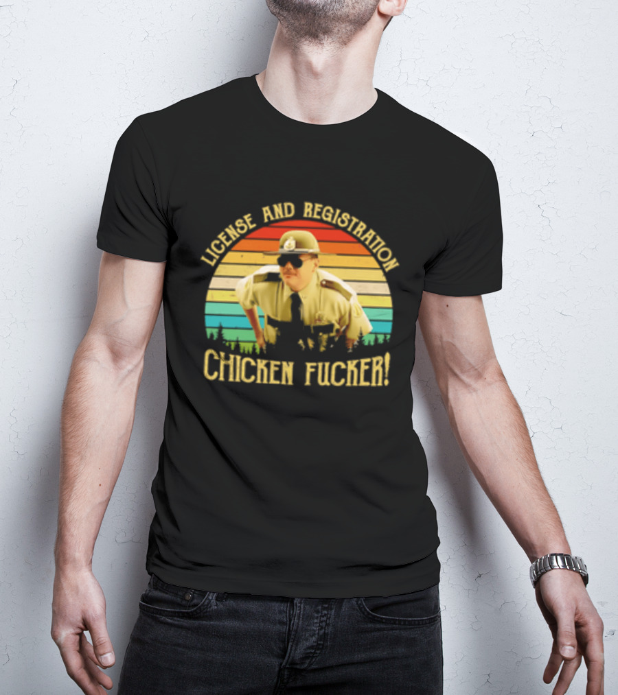 License And Registration Chicken Fucker Super Troopers Movie T-Shirt