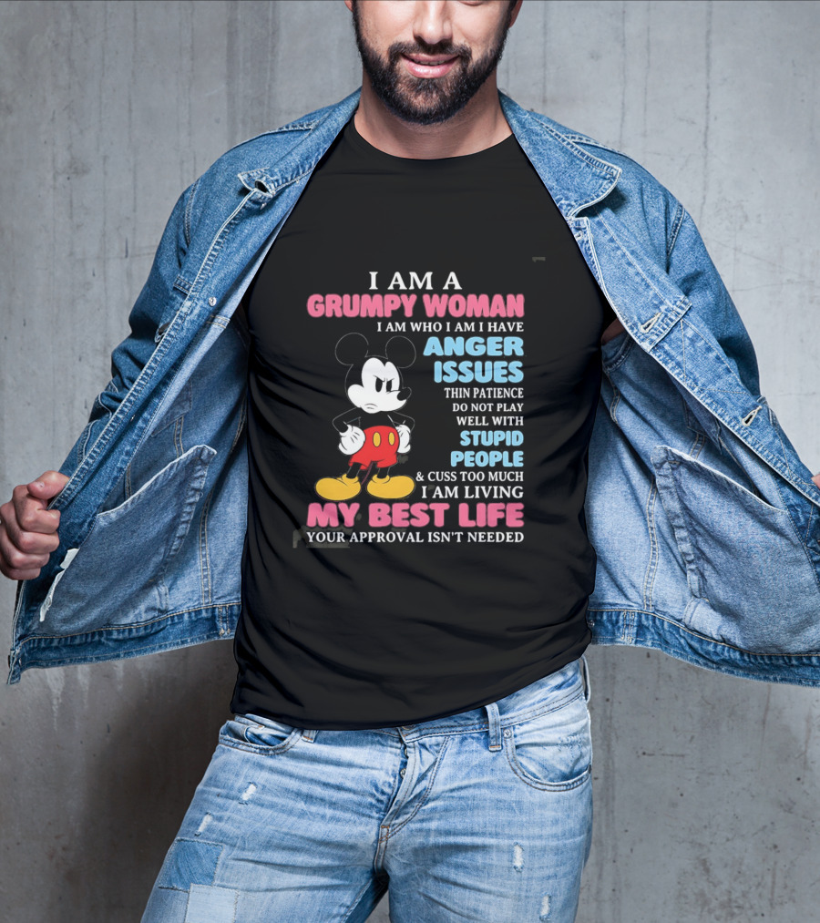 I Am A Grumpy Woman Anger Issues Patience Stupid People Living My Best Life Mickey Mouse T-Shirt