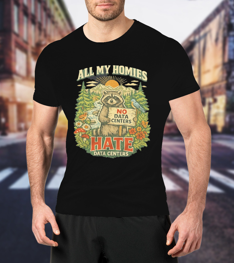 All My Homies No Data Centers Hate Data Centers Raccoon Forest Scene T-Shirt