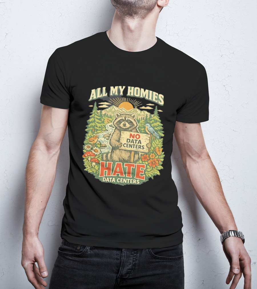 All My Homies No Data Centers Hate Data Centers Raccoon Forest Scene T-Shirt