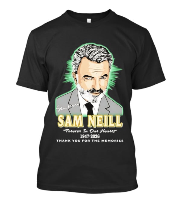 Sam Neill Forever In Our Hearts 1947 2026 Thank You For The Memories T-Shirt