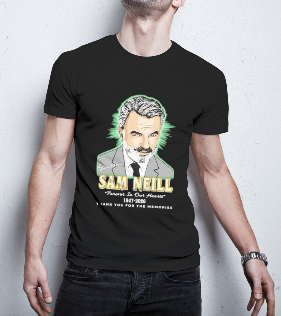 Sam Neill Forever In Our Hearts 1947 2026 Thank You For The Memories T-Shirt