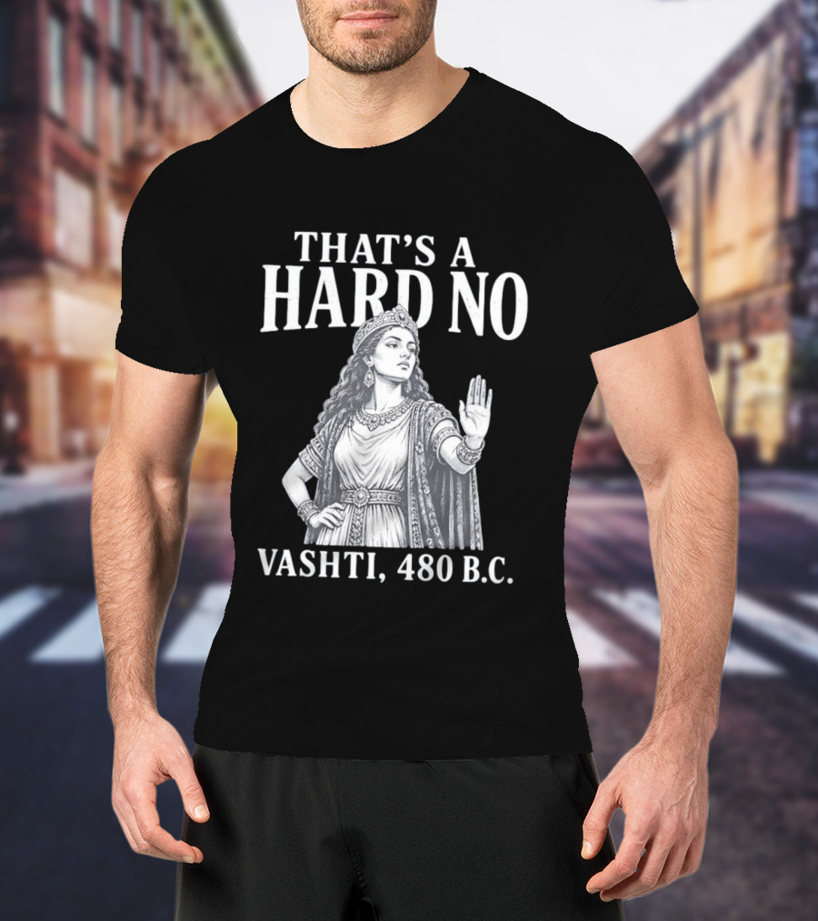 That's A Hard No Princess Vashti 480 B.C. T-Shirt