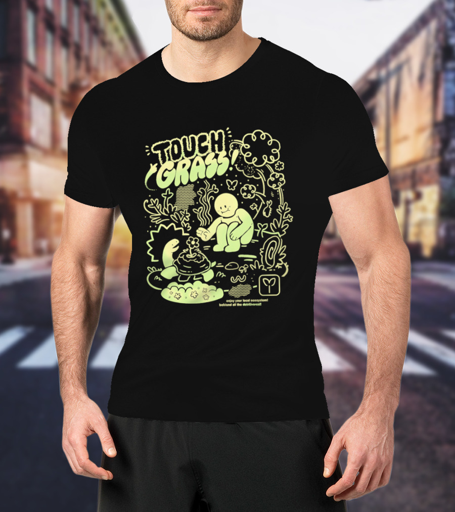 Touch Grass Befriend All The Detritivores Enjoy Your Local Ecosystem T-Shirt