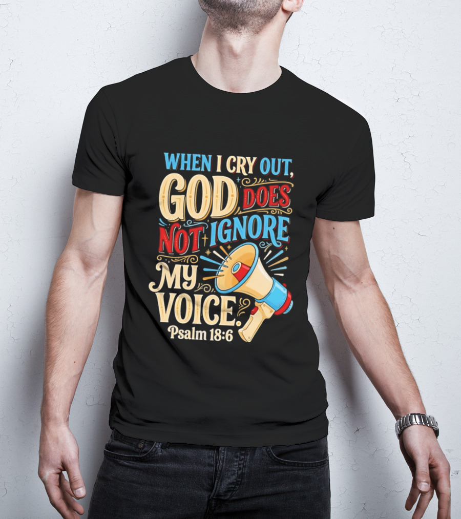 When I Cry Out God Does Not Ignore My Voice Psalm 18 6 Megaphone T-Shirt