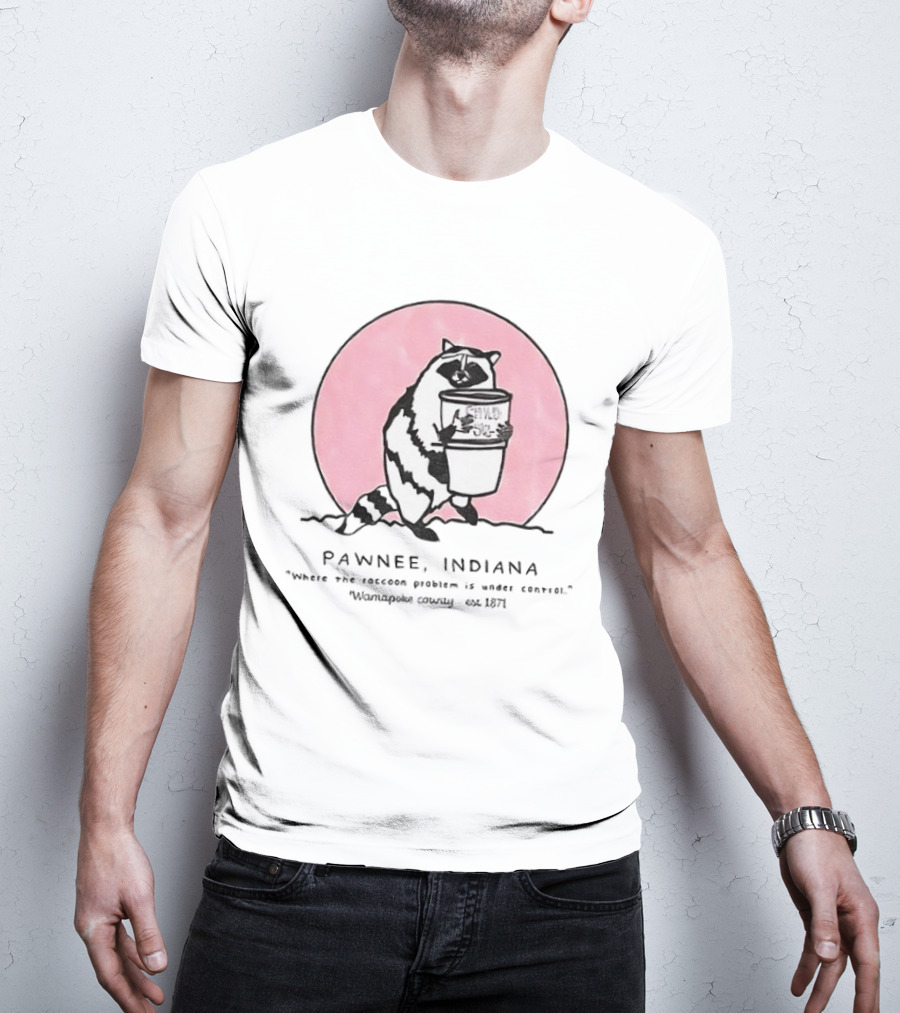Pawnee Indiana Raccoon Problem Under Control With Raccoon Holding Can T-Shirt