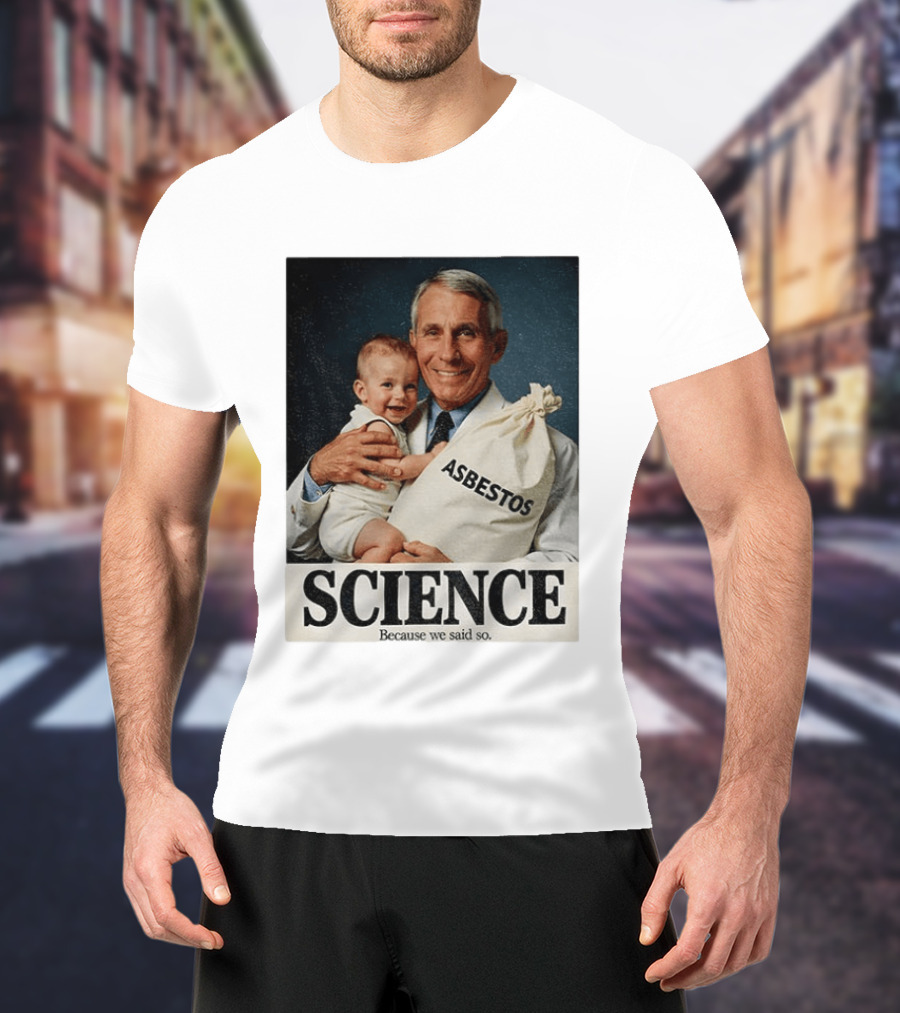 Dr Fauci Science Asbestos Because We Said So Baby T-Shirt