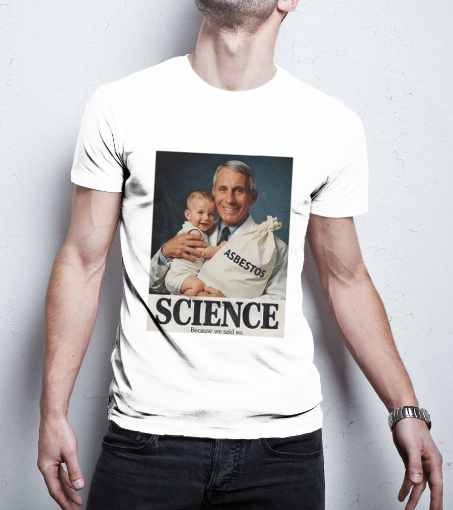 Dr Fauci Science Asbestos Because We Said So Baby T-Shirt