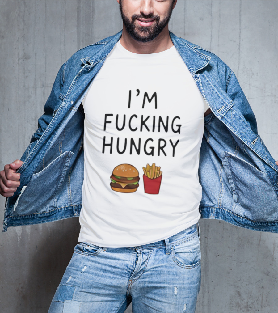 I'm Fucking Hungry Burger And Fries Fast Food Iconic Humor T-Shirt