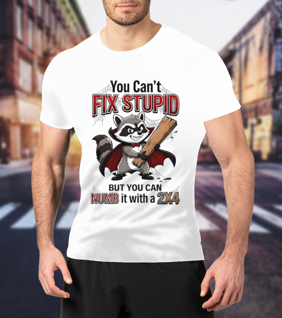 Vampire Raccoon You Can't Fix Stupid But You Can Numb It With A 2X4 T-Shirt