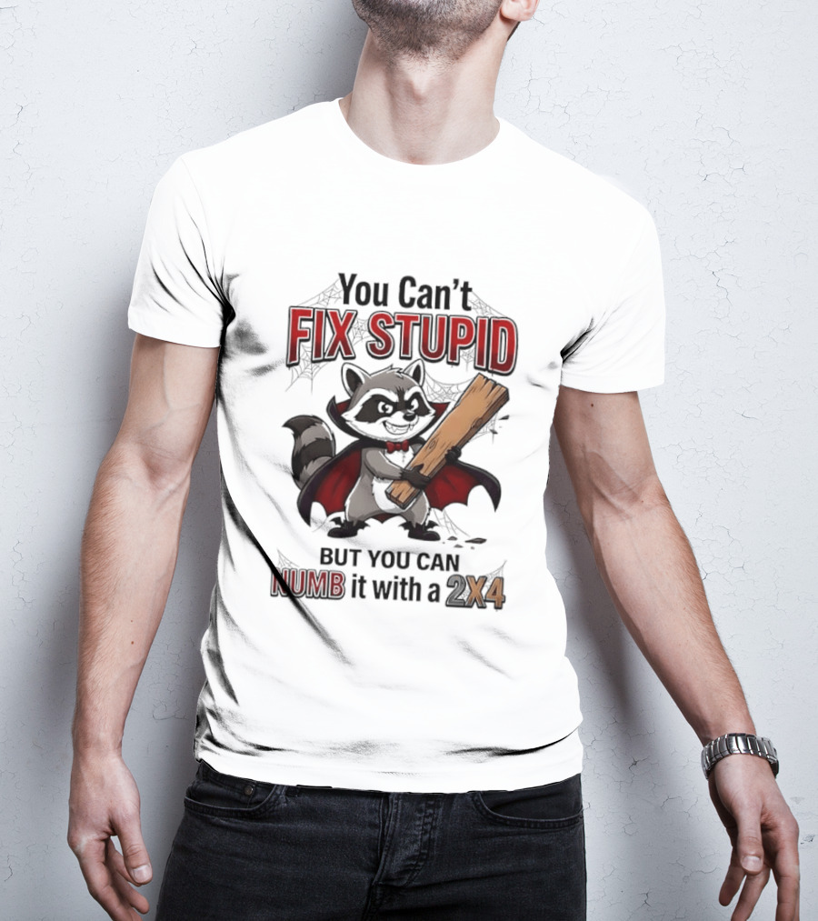 Vampire Raccoon You Can't Fix Stupid But You Can Numb It With A 2X4 T-Shirt