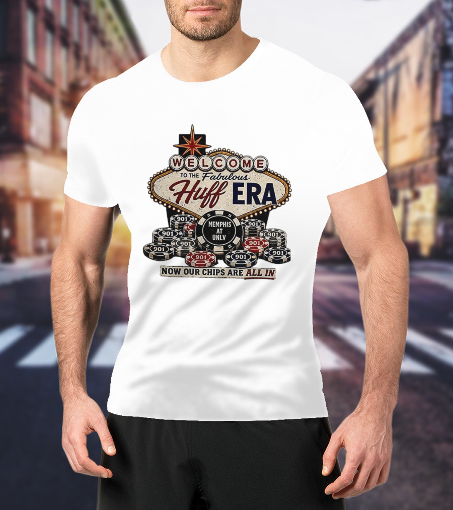 Welcome To The Fabulous Huff Era Memphis At UNLV Now Our Chips Are All T-Shirt