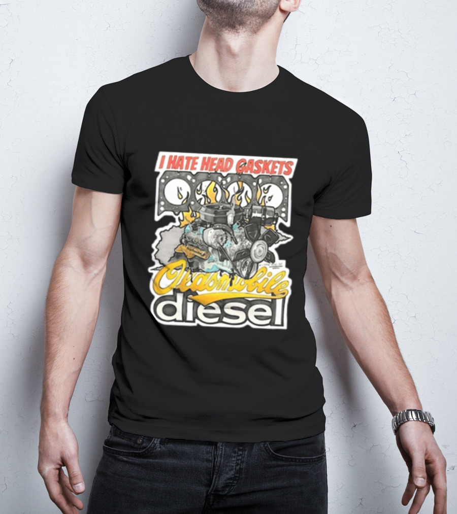 I Hate Head Gaskets Oldsmobile Diesel T-Shirt