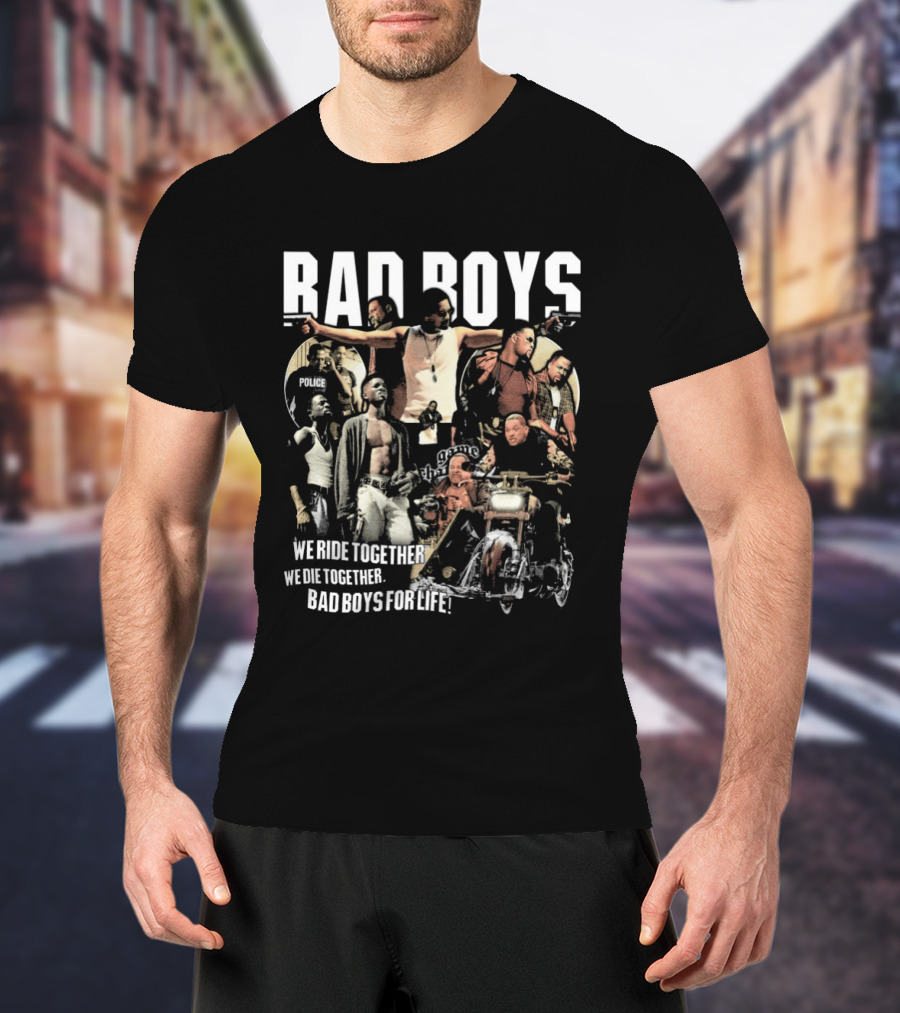 Bad Boys We Ride Together We Die Together For Life T-Shirt