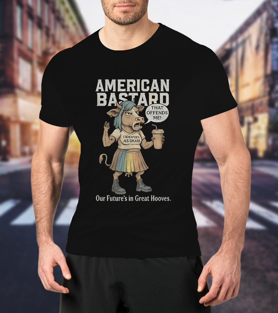 American Bastard Cow That Offends Me Our Future's In Great Hooves T-Shirt