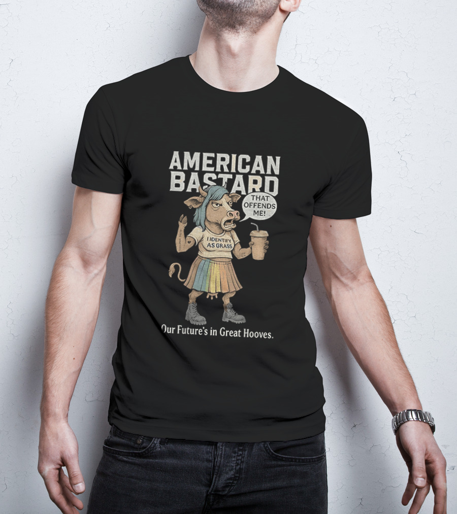 American Bastard Cow That Offends Me Our Future's In Great Hooves T-Shirt