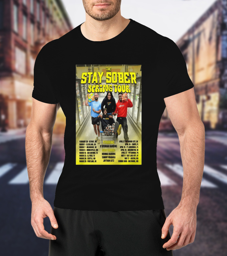 The Stay Sober Spring Tour 2025 Starring D'Aydrian Harding With Guest Stars Tour Locations And Dates T-Shirt