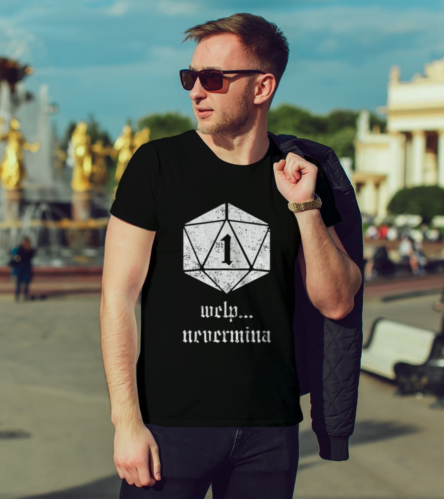 Welp Nevermind Nat 1 Dice Roll Gaming Humor T-Shirt