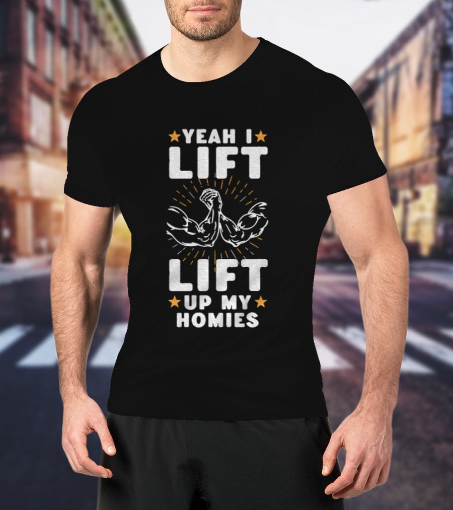 Yeah I Lift Lift Up My Homies Muscular Arms Stars T-Shirt