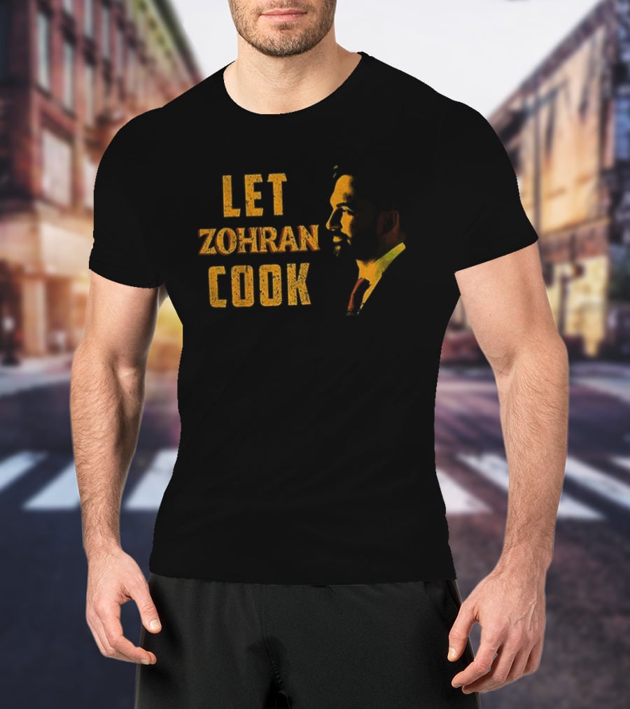 Let Zohran Cook Political Message Zohran Mamdani T-Shirt