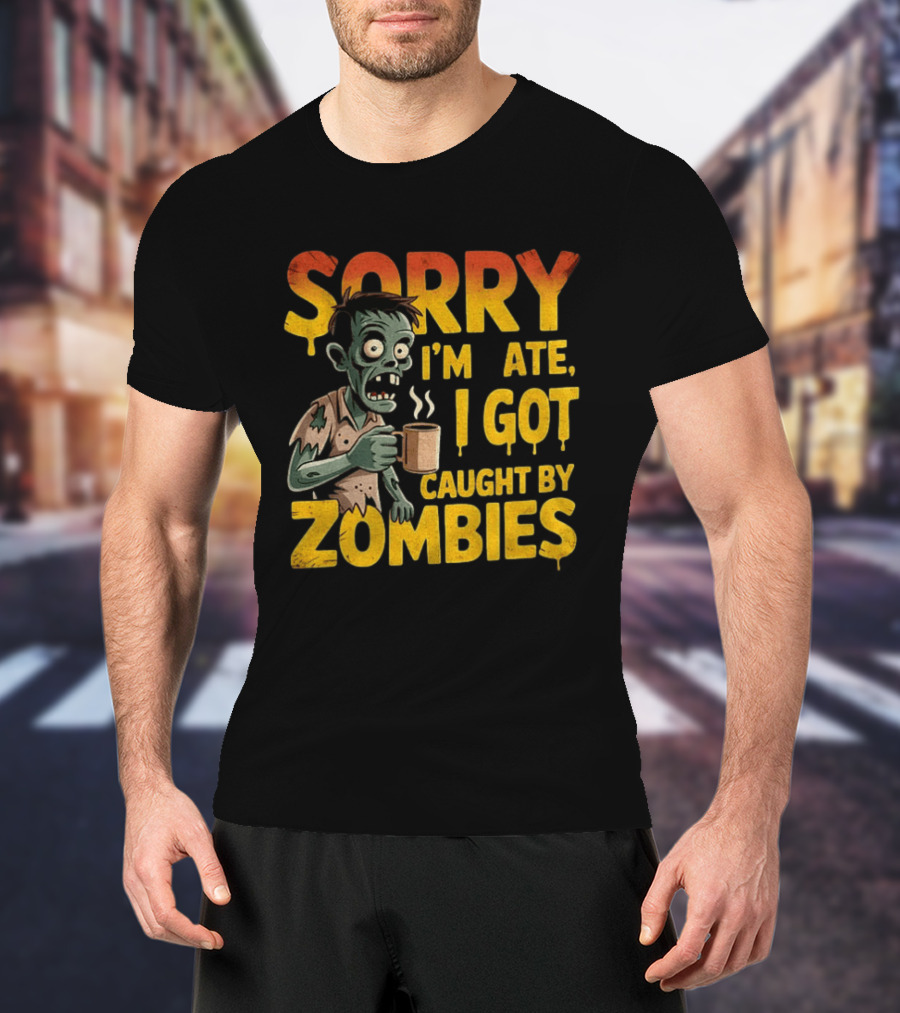 Sorry I'm Late I Got Caught By Zombies Halloween T-Shirt