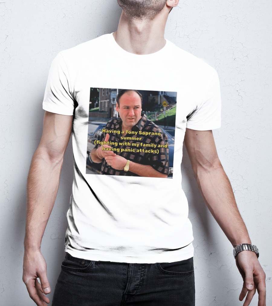 Having A Tony Soprano Summer Fighting With My Family And Having Panic Attacks T-Shirt