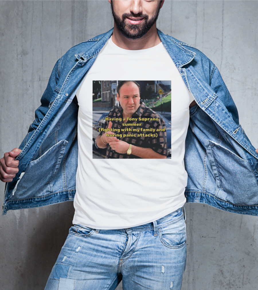 Having A Tony Soprano Summer Fighting With My Family And Having Panic Attacks T-Shirt
