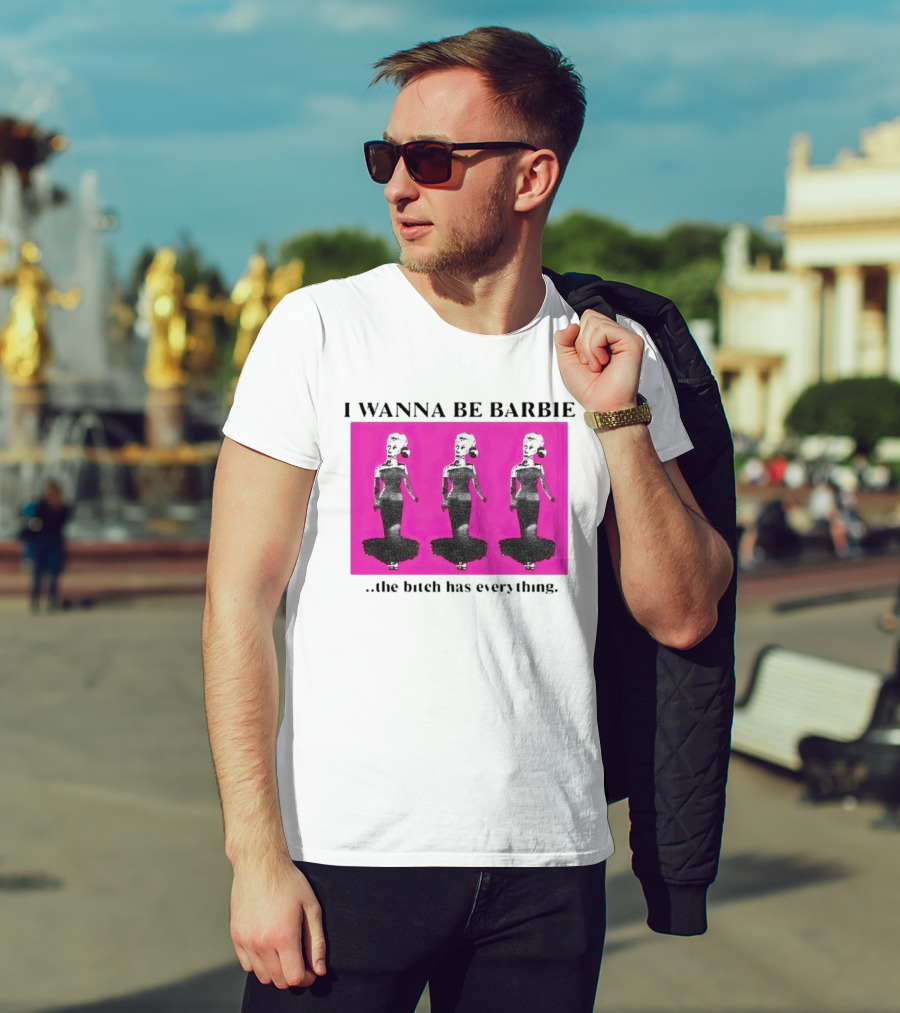 I Wanna Be Barbie The Bitch Has Everything Pink Trio Dolls T-Shirt