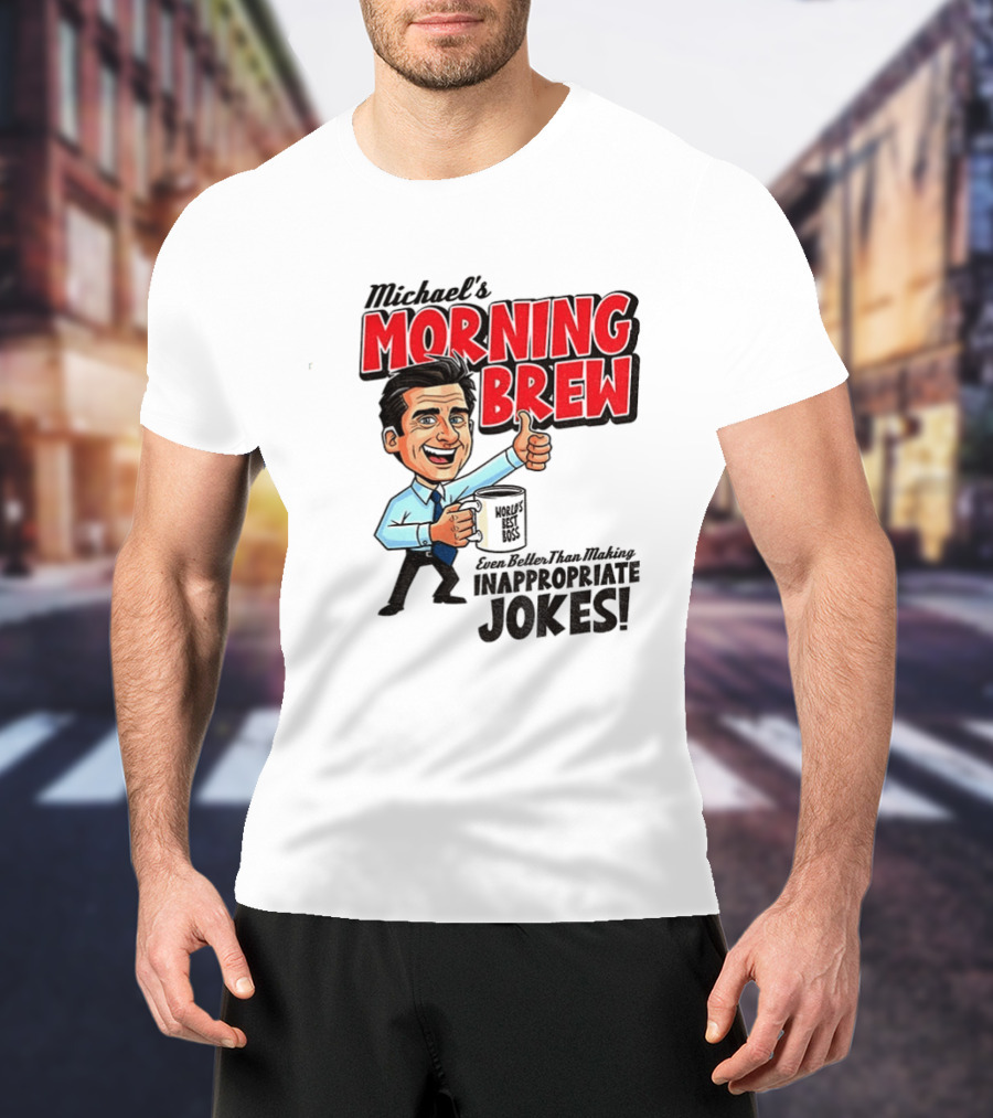 Michael's Morning Brew Even Better Than Making Inappropriate Jokes Coffee Fun T-Shirt